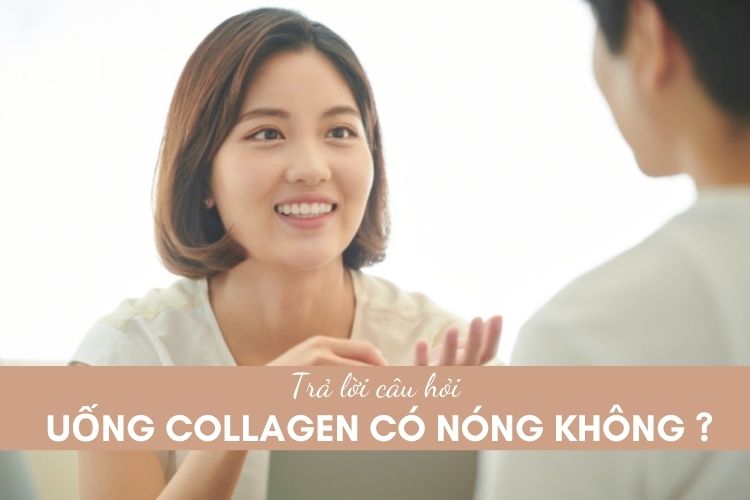 Giải đáp câu hỏi uống collagen có nóng không