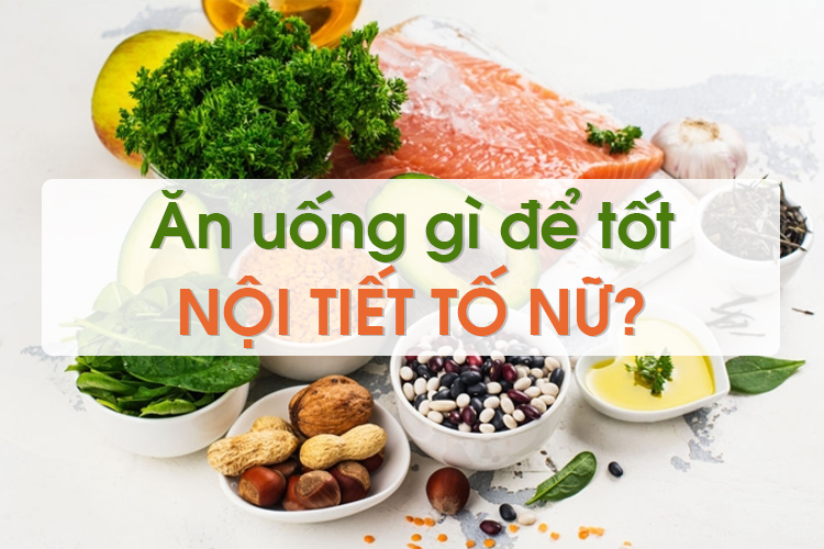 Ăn uống gì để tốt nội tiết tố? Lời khuyên từ chuyên gia!