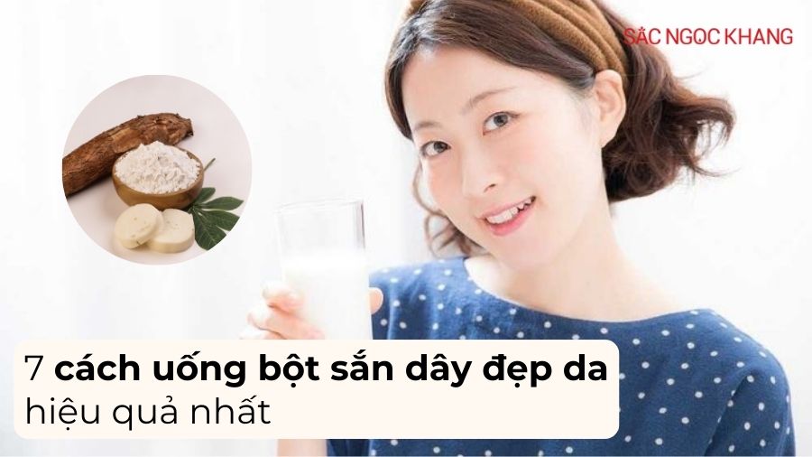 Điểm danh 7 cách uống bột sắn dây đẹp da mới nhất