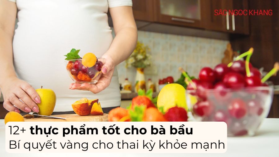 12+ thực phẩm tốt cho bà bầu: Bí quyết vàng cho thai kỳ khỏe mạnh