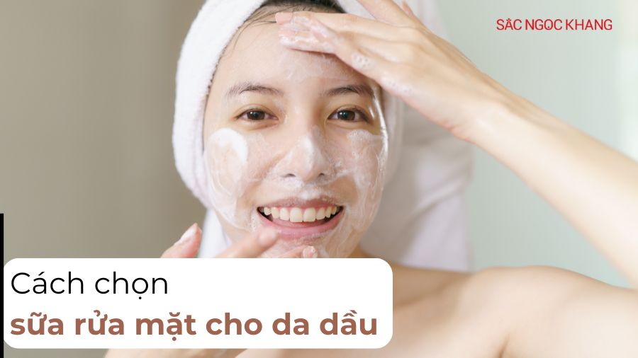 Sữa rửa mặt cho da dầu: "Giải cứu" làn da bóng nhờn, ngăn mụn hiệu quả