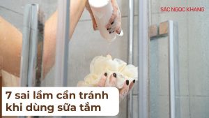 Tránh ngay 7 sai lầm khi dùng sữa tắm để da luôn khỏe đẹp
