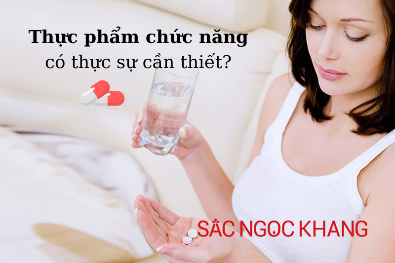 Thực phẩm chức năng có thực sự cần thiết?
