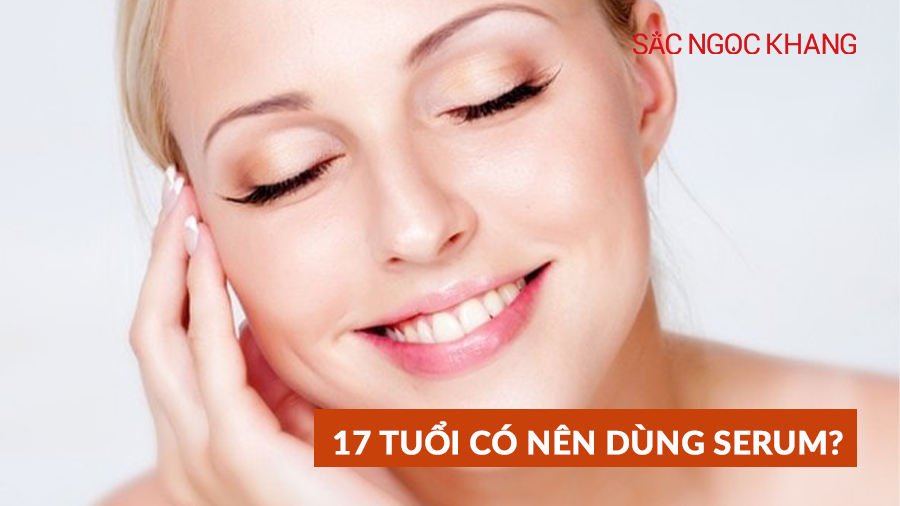 17 tuổi có nên dùng serum