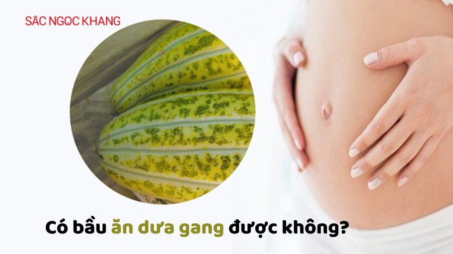 Có bầu ăn dưa gang được không