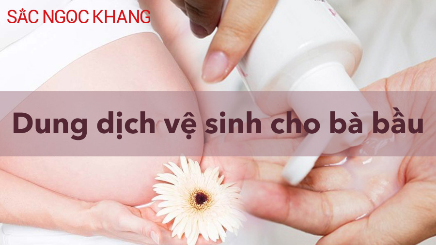 dung dịch vệ sinh cho bà bầu