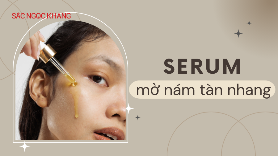 Serum hỗ trợ trị nám tàn nhang và những điều cần biết