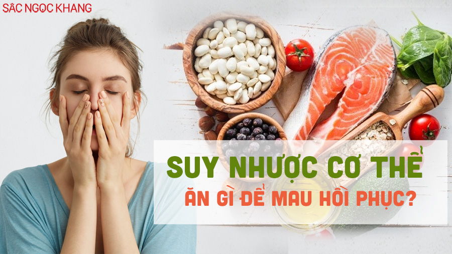 Suy nhược cơ thể ăn gì