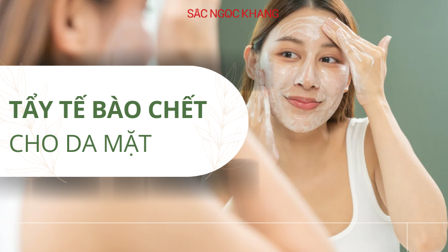 Tẩy tế bào chết cho da mặt hiệu quả