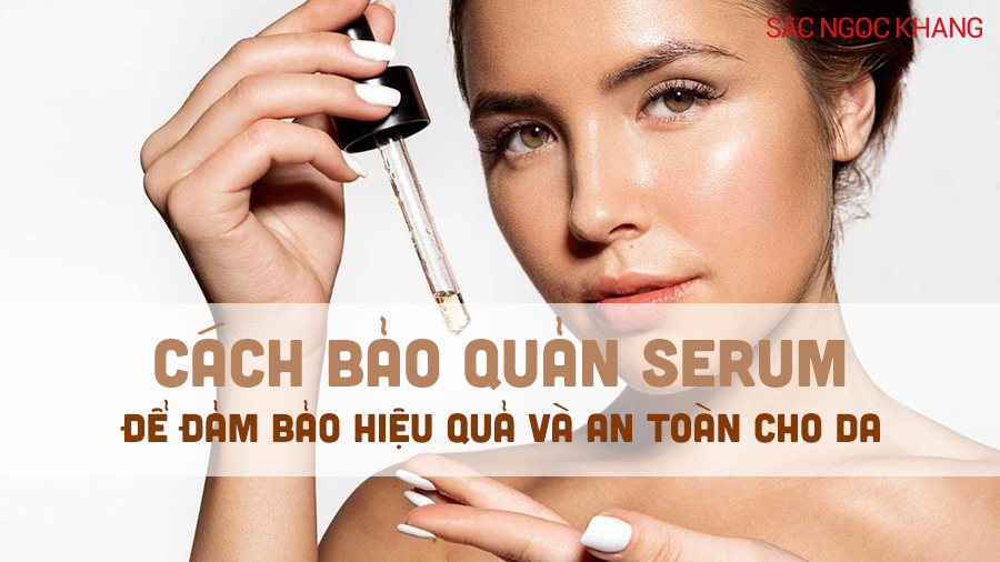 Cách bảo quản serum hiệu quả và an toàn cho da